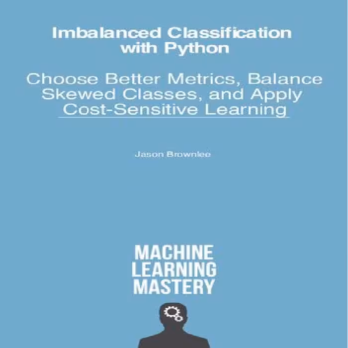 خرید و دانلود نسخه کامل کتاب Imbalanced Classification with Python: Better Metrics, Balance Skewed Classes, Cost-Sensitive Learning