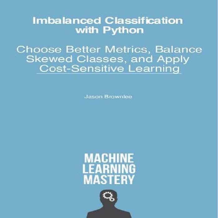 خرید و دانلود نسخه کامل کتاب Imbalanced Classification with Python: Better Metrics, Balance Skewed Classes, Cost-Sensitive Learning