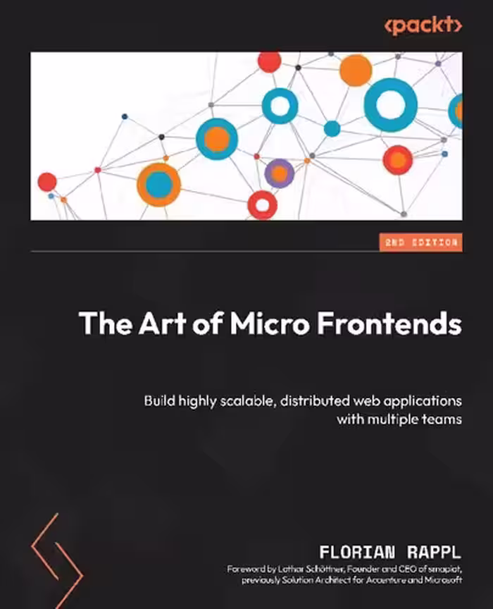 خرید و دانلود نسخه کامل کتاب The Art of Micro Frontends: Build Highly Scalable, Distributed Web Applications with Multiple Teams, 2nd Edition