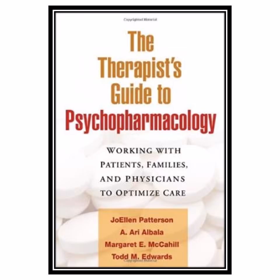کتاب The Therapist's Guide to Psychopharmacology: Working with Patients, Families, and Physicians to Optimize Care اثر جمعی از نویسندگان انتشارات مؤلفین طلایی