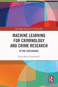 خرید و دانلود نسخه کامل کتاب Machine Learning for Criminology and Crime Research: At the Crossroads (Routledge Advances in Criminology) - PDF