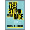 کتاب How to Be Less Stupid About Race اثر Crystal Marie Fleming انتشارات Beacon Press