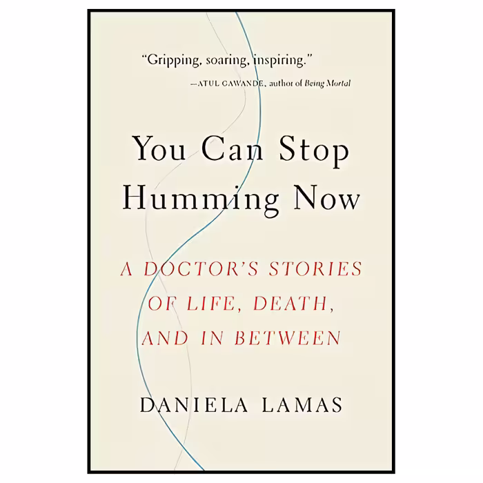 کتاب You Can Stop Humming Now: A Doctors Stories of Life, Death, and in Between اثر Daniela J. Lamas انتشارات Little, Brown Spark