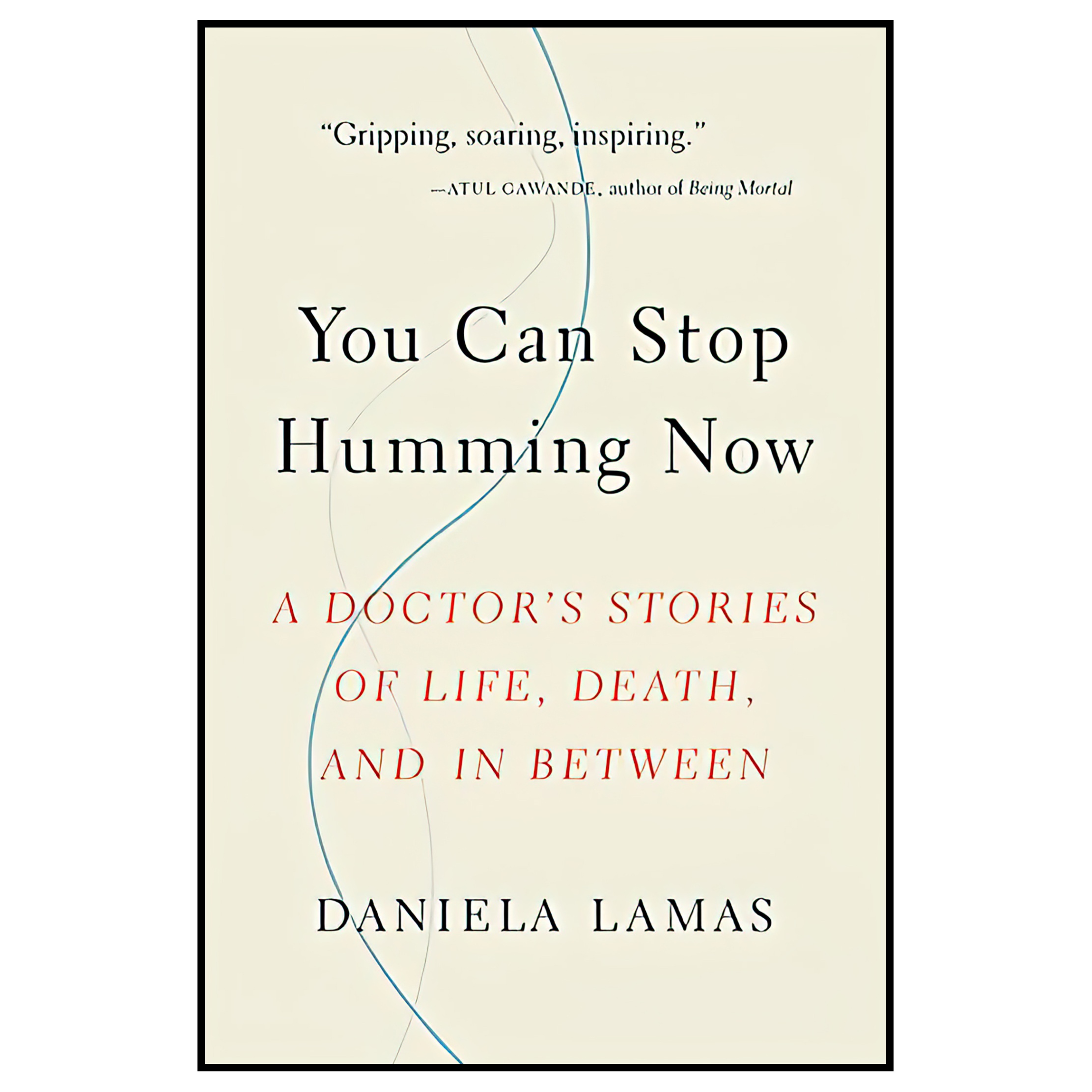 کتاب You Can Stop Humming Now: A Doctors Stories of Life, Death, and in Between اثر Daniela J Lamas انتشارات Little, Brown Spark