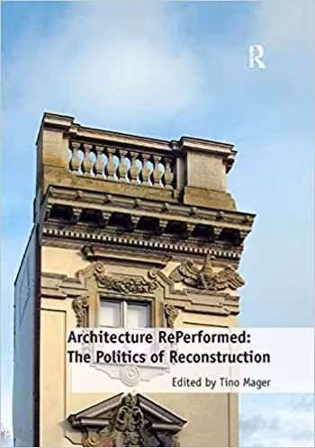 󾕇 دانلود کتاب Architecture RePerformed The Politics of Reconstruction - دانلود کتاب های دانشگاهی
