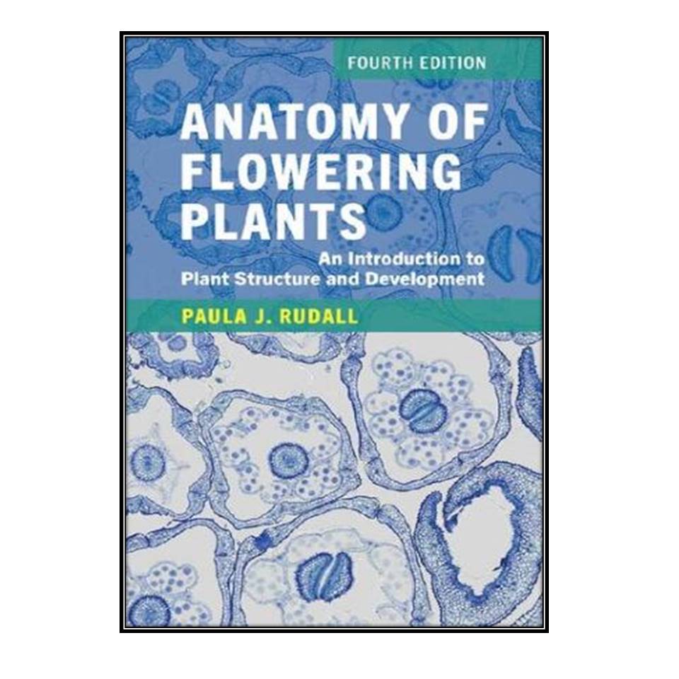 کتاب Anatomy of Flowering Plants اثر Paula Rudall انتشارات مولفین طلایی