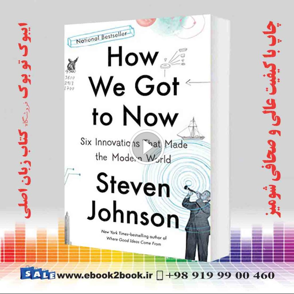 How We Got to Now: Six Innovations That Made the Modern World