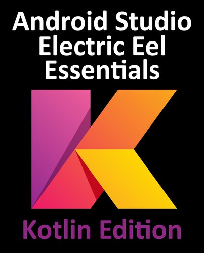 خرید و دانلود نسخه کامل کتاب Android Studio Electric Eel Essentials - Kotlin Edition: Developing Android Apps Using Android Studio 2022.1.1 and Kotlin