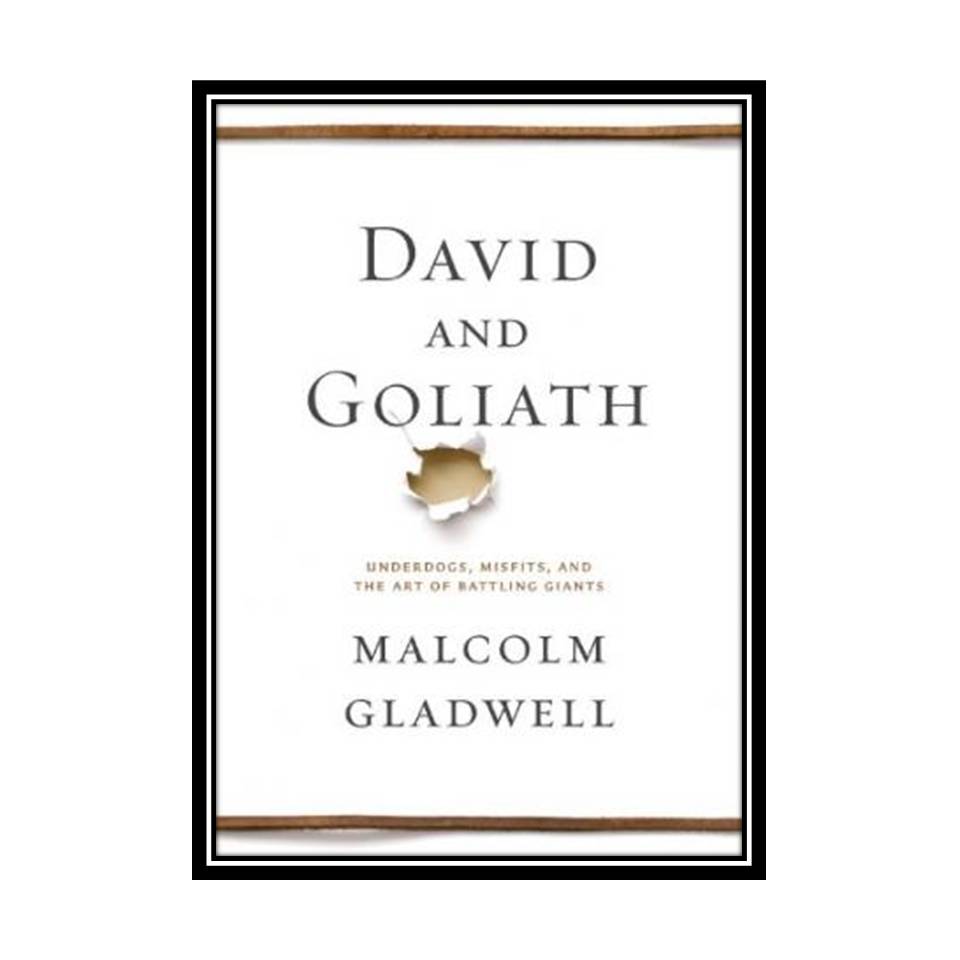 کتاب David and Goliath: Underdogs, Misfits, and the Art of Battling Giants اثر Malcolm Gladwell انتشارات مؤلفین طلایی