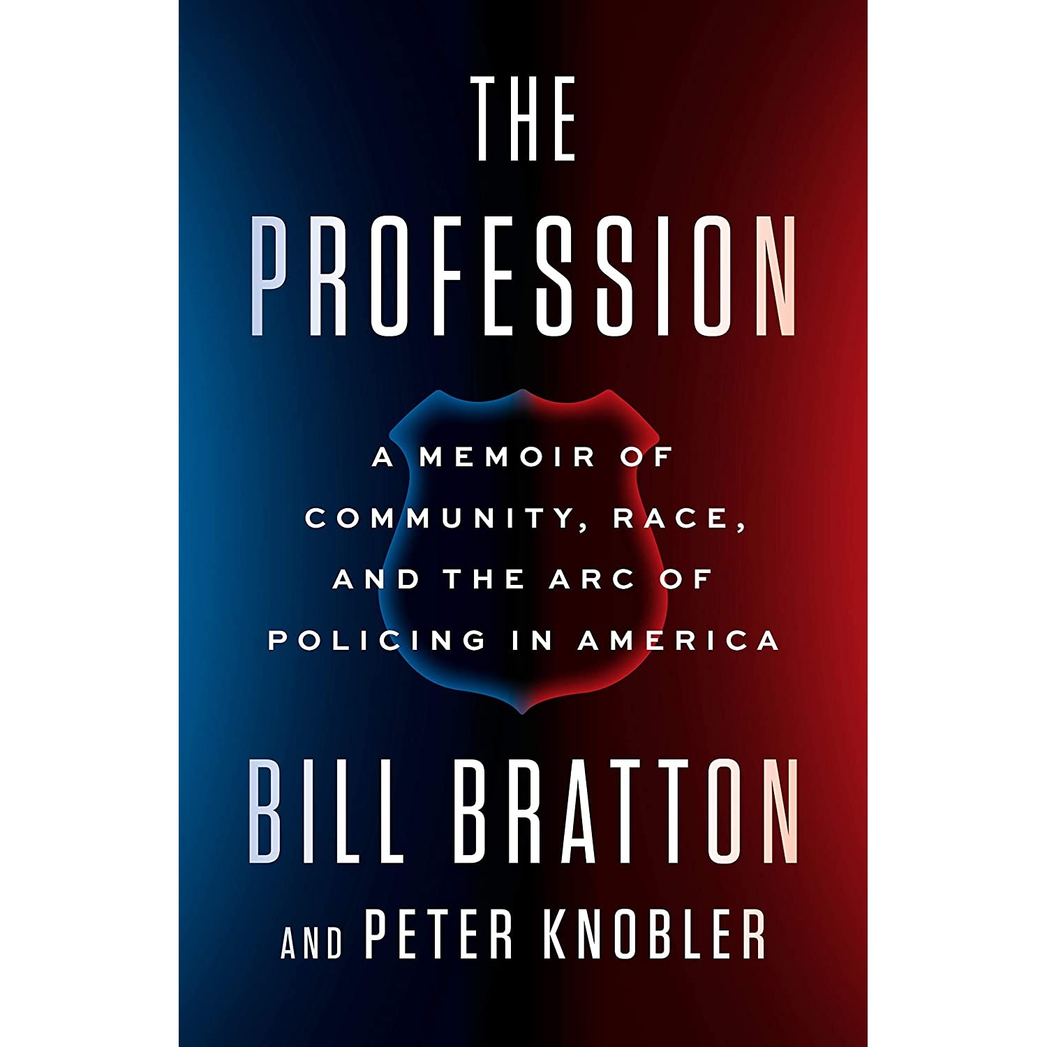 کتاب The Profession: A Memoir of Community, Race, and the Arc of Policing in America اثر Bill Bratton,Peter Knobler انتشارات Penguin Press