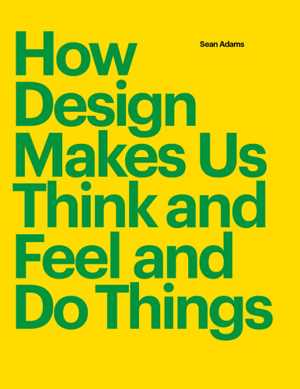 [EPUB] دانلود کتاب How Design Makes Us Think - And Feel And Do Things, 2021