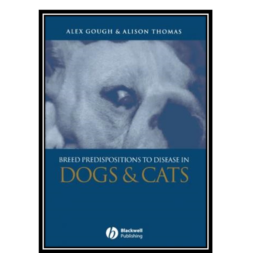 کتاب Breed Predispositions to Disease in Dogs and Cats اثر Alex Gough and Alison Thomas انتشارات مؤلفین طلایی