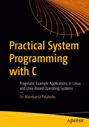 خرید و دانلود نسخه کامل کتاب Practical System Programming with C - Pragmatic Example Applications in Linux and Unix-Based Operating Systems.