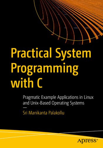 خرید و دانلود نسخه کامل کتاب Practical System Programming with C - Pragmatic Example Applications in Linux and Unix-Based Operating Systems.