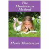 کتاب The Montessori Method اثر Maria Montessori انتشارات Wilder Publications