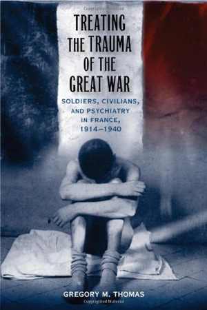 [PDF] دانلود کتاب Treating The Trauma Of The Great War - Soldiers, Civilians, And Psychiatry In France, 1914-1940, 2009