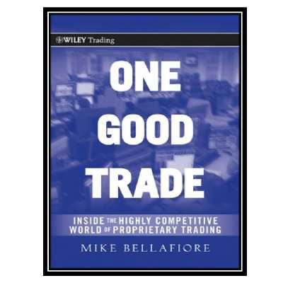 کتاب One Good Trade: Inside the Highly Competitive World of Proprietary Trading اثر Mike Bellafiore انتشارات ولفین طلایی