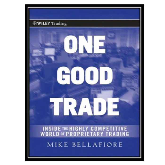 کتاب One Good Trade: Inside the Highly Competitive World of Proprietary Trading اثر Mike Bellafiore انتشارات ولفین طلایی