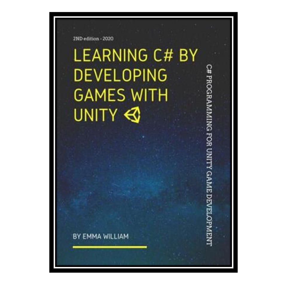کتاب Learning C# by Developing Games with Unity: C# Programming for Unity Game Development اثر جمعی از نویسندگان انتشارات مؤلفین طلایی