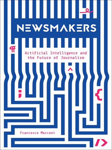 خرید و دانلود نسخه کامل کتاب Newsmakers: Artificial Intelligence and the Future of Journalism