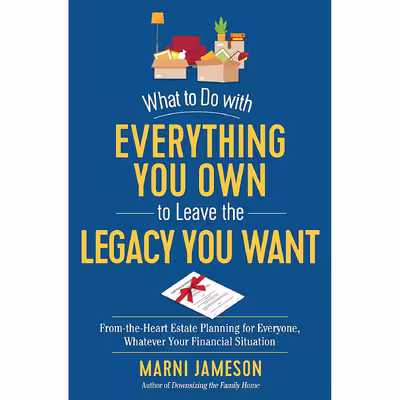 کتاب What to Do with Everything You Own to Leave the Legacy You Want  اثر Marni Jameson انتشارات The Experiment