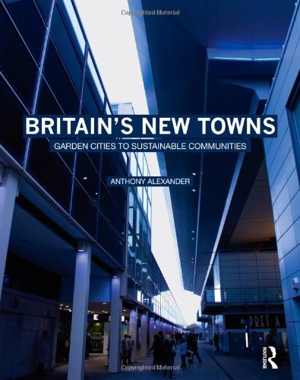 [PDF] دانلود کتاب Britain&#039;s New Towns - Garden Cities To Sustainable Communities, 2009