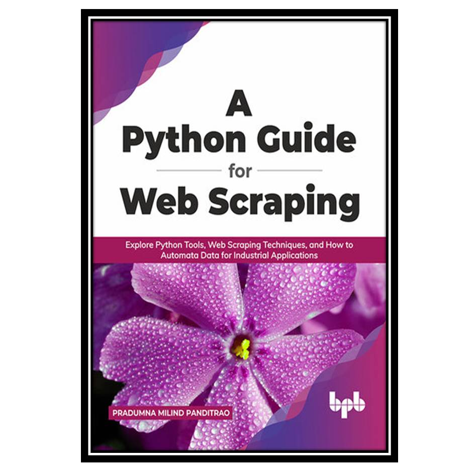 کتاب A Python Guide for Web Scraping اثر Pradumna Milind Panditrao انتشارات مؤلفین طلایی