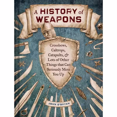 کتاب A History of Weapons اثر John O,Bryan and Barry Orkin انتشارات Chronicle Books