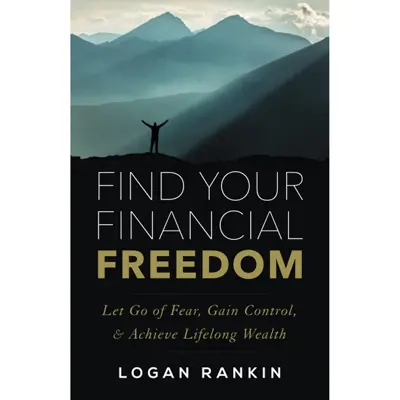 کتاب Find Your Financial Freedom: Let Go of Fear, Gain Control, &amp;amp; Achieve Lifelong Wealth اثر Logan Rankin انتشارات تازه ها