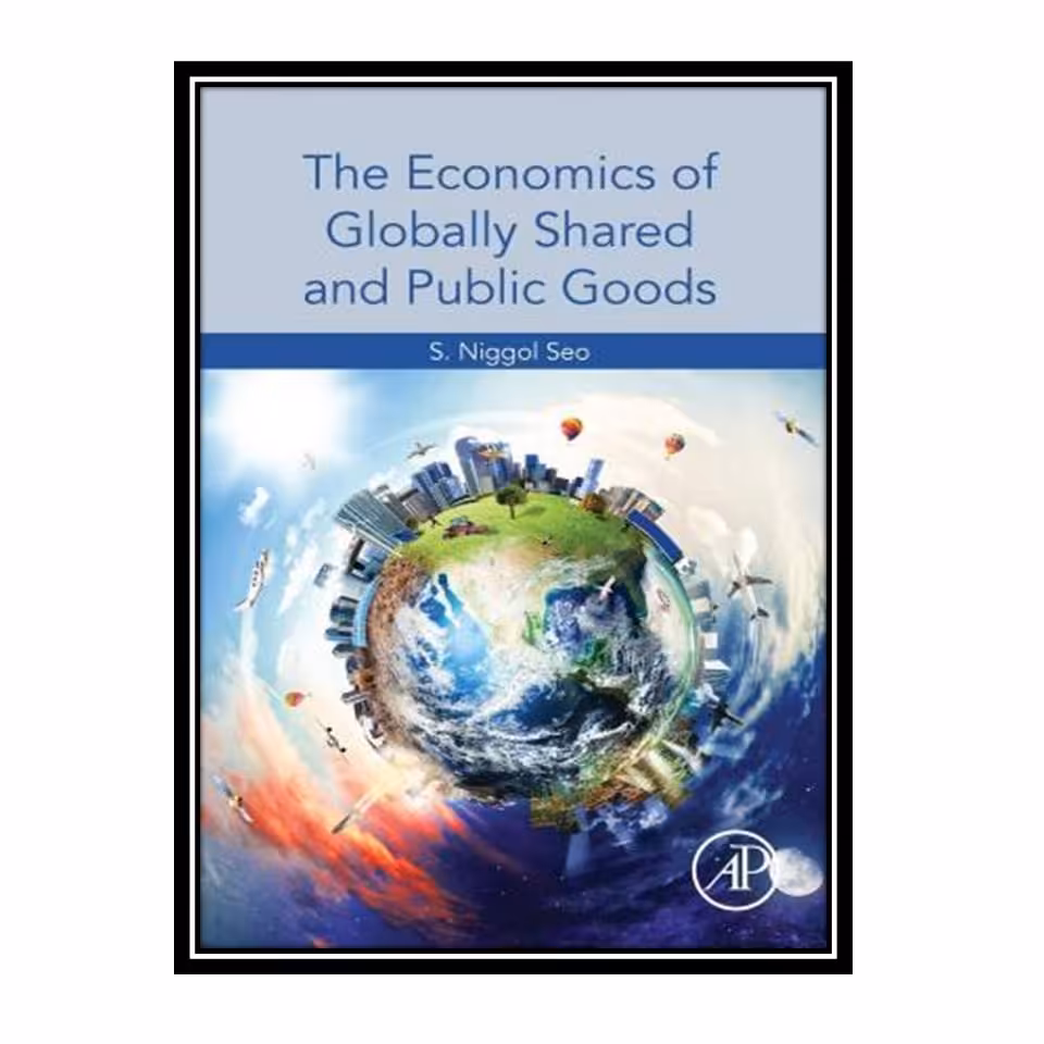 کتاب The Economics of Globally Shared and Public Goods اثر S. Niggol Seo انتشارات مؤلفین طلایی