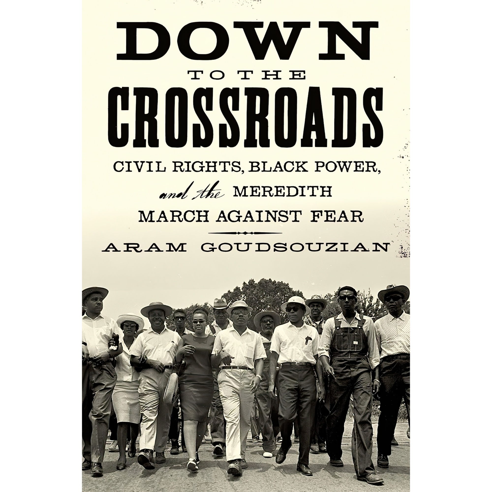 کتاب Down to the Crossroads اثر Aram Goudsouzian انتشارات Farrar, Straus and Giroux