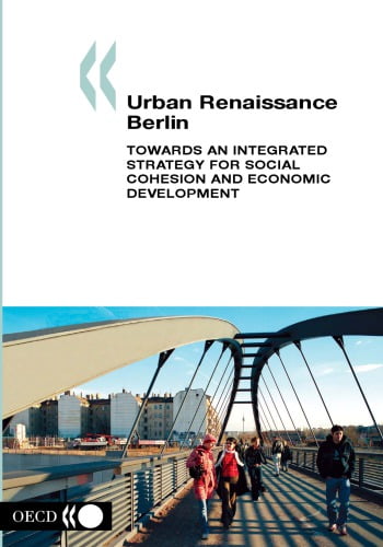  دانلود کتاب Urban Renaissance - Berlin - Towards An Integrated Strategy For Social Cohesion And Economic Development., 2003 - دانلود کتاب های دانشگاهی