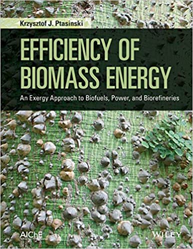  دانلود کتاب Efficiency Of Biomass Energy - An Exergy Approach To Biofuels, Power, And Biorefineries, 2016 - دانلود کتاب های دانشگاهی