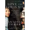 کتاب Love and Louis XIV اثر Antonia Fraser انتشارات Anchor