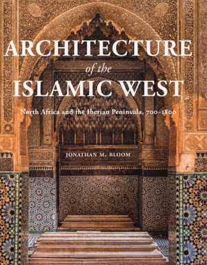 [PDF] دانلود کتاب Architecture Of The Islamic West. North Africa And The Iberian Peninsula, 700–1800, 2020