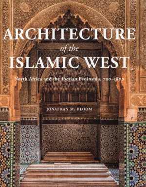 [PDF] دانلود کتاب Architecture Of The Islamic West North Africa And The Iberian Peninsula, 700–1800, 2020