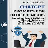 خرید و دانلود نسخه کامل کتاب Chatgpt Prompts For Entrepreneurs: Speed up Brand Building, Digital Marketing, Content Writing and Sales with Our Guide (How to use ChatGPT Book 3)