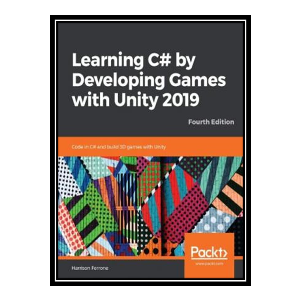 کتاب 	 Learning C# by Developing Games with Unity 2019 اثر Harrison Ferrone انتشارات مؤلفین طلایی