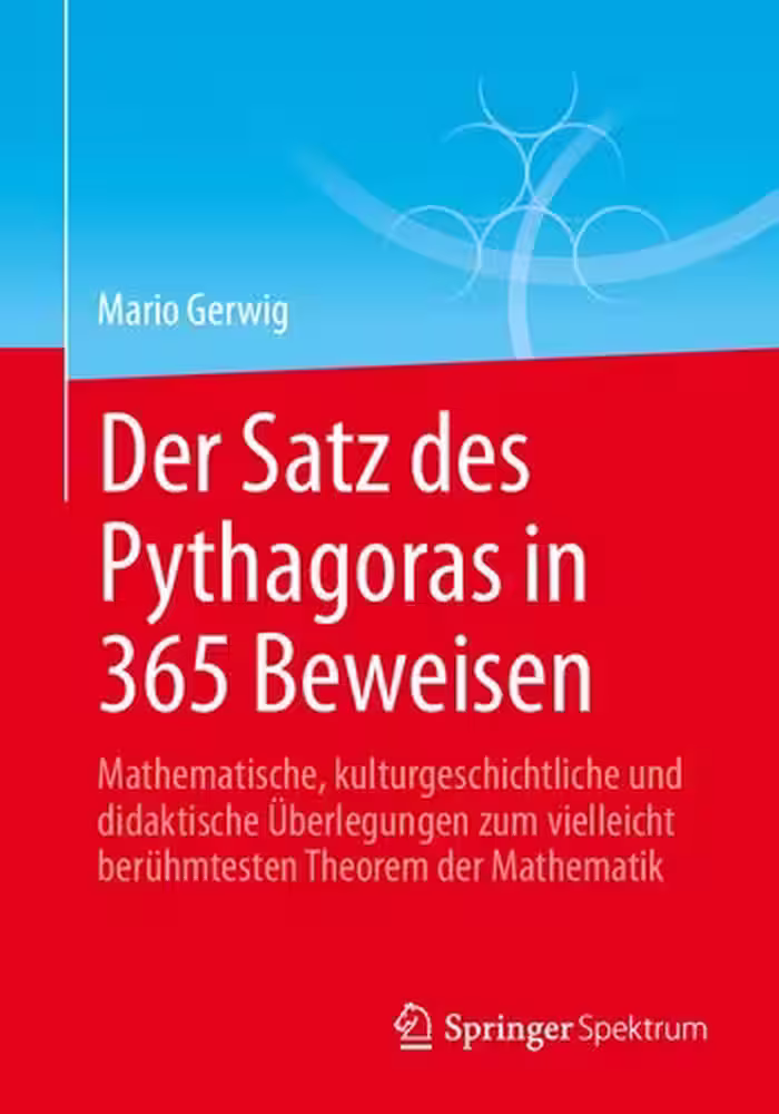 خرید و دانلود نسخه کامل کتاب Der Satz des Pythagoras in 365 Beweisen: Mathematische, kulturgeschichtliche und didaktische Überlegungen zum vielleicht berühmtesten Theorem der Mathematik