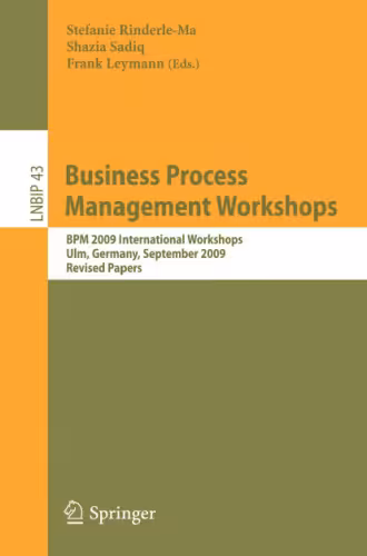 خرید و دانلود نسخه کامل کتاب Business Process Management Workshops: BPM 2009 International Workshops, Ulm, Germany, September 7, 2009, Revised Papers (Lecture Notes in Business Information Processing, LNBIP 43)
