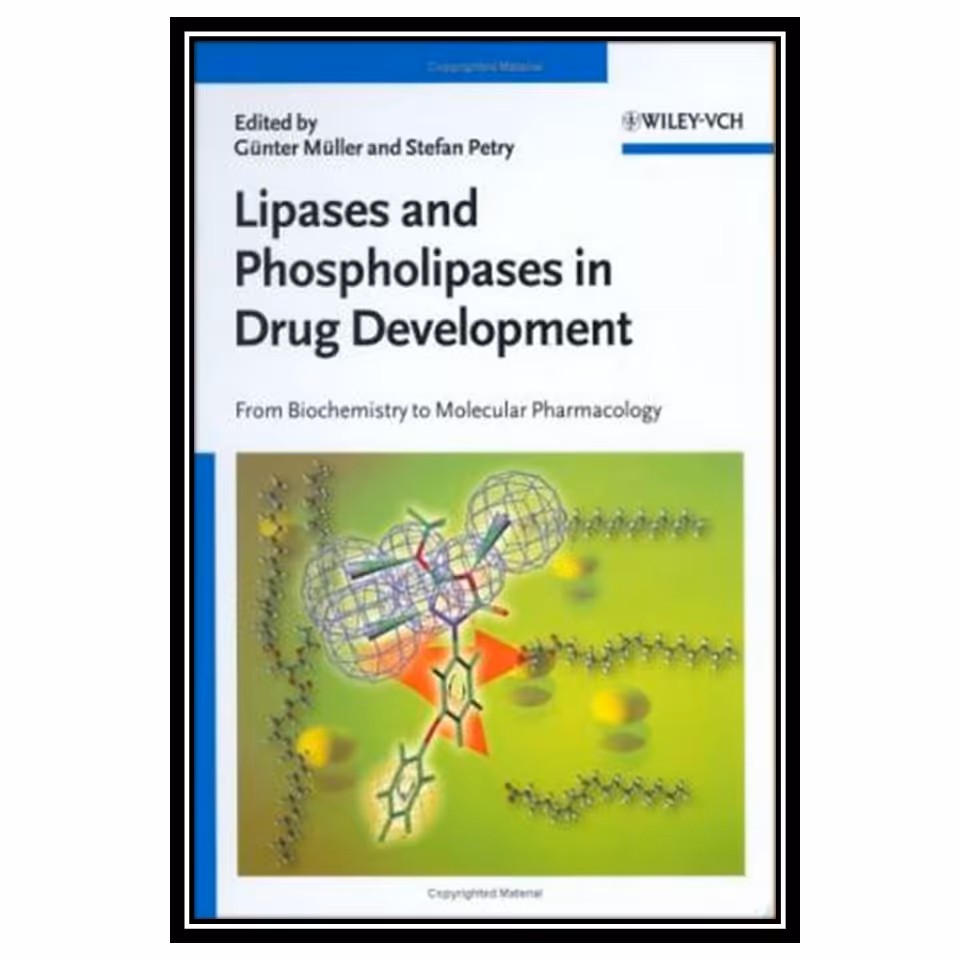 کتاب Lipases and Phospholipases in Drug Development: From Biochemistry to Molecular Pharmacology اثر Günter Müller and Stefan Petry انتشارات مؤلفین طلایی