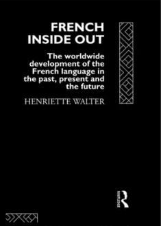 خرید و دانلود نسخه کامل کتاب French Inside Out: The Worldwide Development of the French Language in the Past, the Present and the Future - Pdf