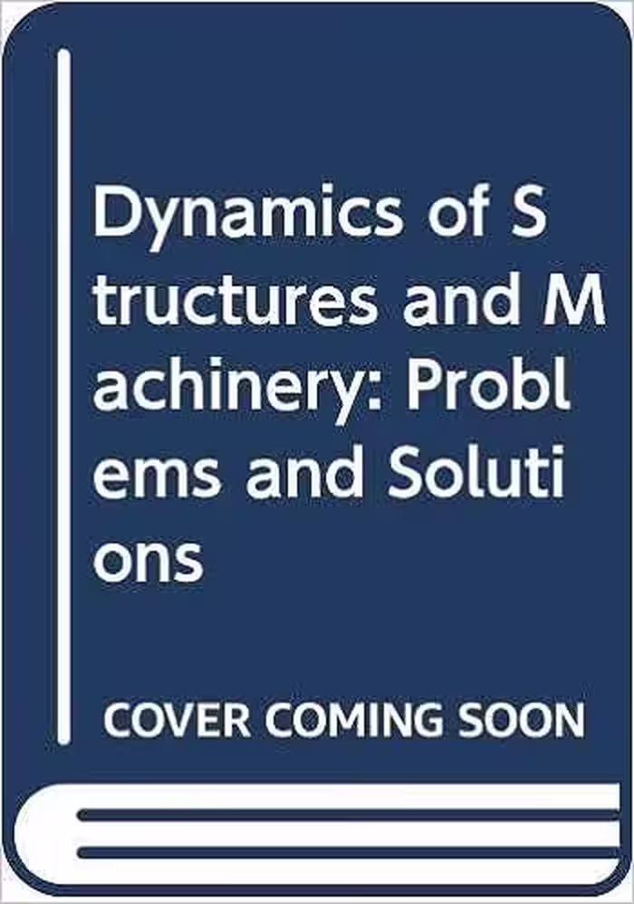 خرید و دانلود نسخه کامل کتاب Dynamics of Structures and Machinery: Problems and Solutions - Pdf