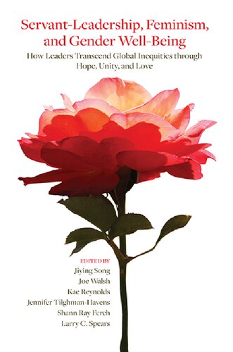 خرید و دانلود نسخه کامل کتاب Servant-Leadership, Feminism, and Gender Well-Being: How Leaders Transcend Global Inequities through Hope, Unity, and Love - PDF