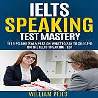 خرید و دانلود نسخه کامل کتاب IELTS SPEAKING TEST SECRETS: 151 Tips And Examples On What To Say To Succeed On The IELTS Speaking Test (LEARN ENGLISH FOR LIFE Book 3) -   PDF