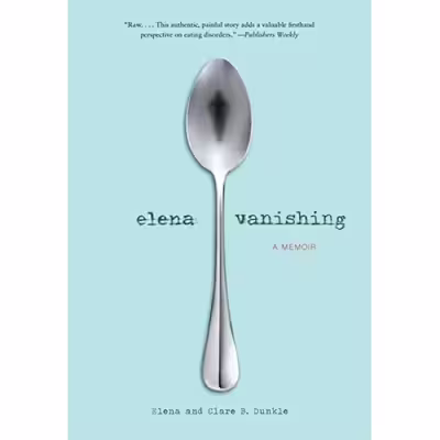 کتاب Elena Vanishing: A Memoir اثر Elena Dunkle and Clare B. Dunkle انتشارات Chronicle Books