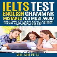 خرید و دانلود نسخه کامل کتاب IELTS TEST ENGLISH GRAMMAR MISTAKES TO AVOID: IELTS SPEAKING TEST AND IELTS WRITING TEST GRAMMAR TIPS Kindle Edition -   PDF