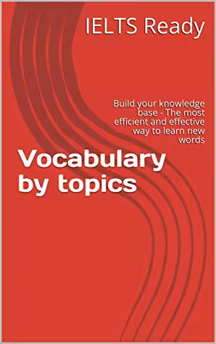 خرید و دانلود نسخه کامل کتاب Vocabulary by topics for IELTS learners: Build your knowledge base - The most efficient and effective way to learn new words Kindle Edition -   PDF