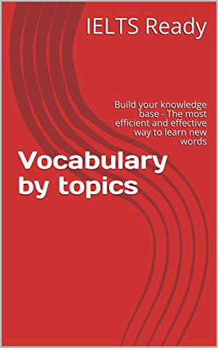 خرید و دانلود نسخه کامل کتاب Vocabulary by topics for IELTS learners: Build your knowledge base - The most efficient and effective way to learn new words Kindle Edition -   PDF