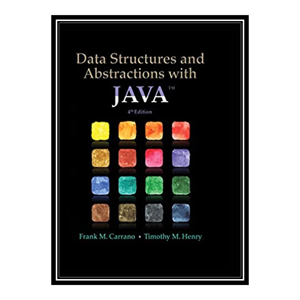 کتاب Data Structures and Abstractions with Java اثر Frank M Carrano and Timothy Henry انتشارات مؤلفین طلایی